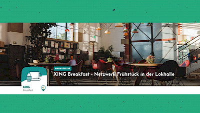 ABGESAGT // XING BREAKFAST – NETZWERK FRÜHSTÜCK IN DER LOKHALLE